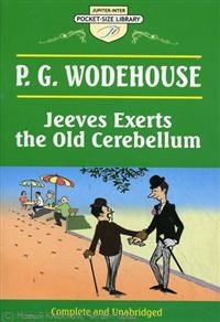 Wodehouse P.G. - Jeeves Exerts the Old Cerebellum Дживз напрягает старые мозги - 2007 - фото 207428